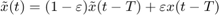 $$ \tilde x(t)=(1-\varepsilon) \tilde x(t-T) + \varepsilon x(t-T) $$