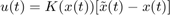 $$ u(t)=K(x(t))[\tilde x(t)-x(t)] $$